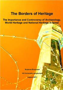 The Borders of Heritage The Importance and Controversy of Archaeology, World Heritage and National Heritage in Israel Suzanne Breevaart VU University Amsterdam