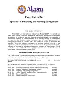 Executive MBA Specialty in Hospitality and Gaming Management THE EMBA CURRICULUM Alcorn State University’s School of Business offers an EMBA program with two major areas of study: Hospitality Management and Gaming Mana