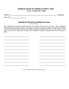 Print Form  PROBATE COURT OF FAIRFIELD COUNTY, OHIO Terre L. Vandervoort, Judge  Estate of:_______________________________________________________________, Deceased