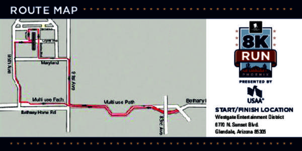 ROUTE MAP  START/FINISH LOCATION Westgate Entertainment District  6770 N. Sunset Blvd.  Glendale, Arizona 85305