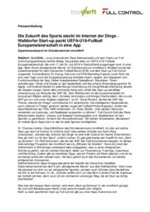 Pressemitteilung  Die Zukunft des Sports steckt im Internet der Dinge – Walldorfer Start-up packt UEFA-U19-Fußball Europameisterschaft in eine App Expertenaustausch im Gründerzentrum innoWerft