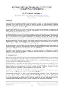 DEVELOPMENT OF THE KENYA INSTITUTE OF SURVEYING AND MAPPING Une, H.1, Nyapola, H.2 and Sogoh, J.1 1  Kenya Institute of Surveying and Mapping. E-mail: [removed]