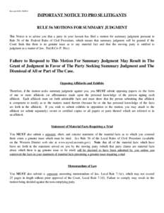 Revised[removed]WDNY  IMPORTANT NOTICE TO PRO SE LITIGANTS RULE 56 MOTIONS FOR SUMMARY JUDGMENT This Notice is to advise you that a party in your lawsuit has filed a motion for summary judgment pursuant to Rule 56 of the F