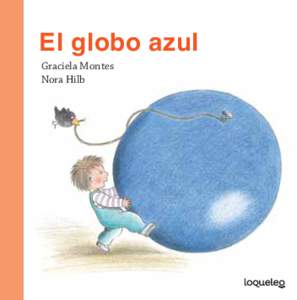 El globo azul Graciela Montes Nora Hilb www.loqueleo.santillana.com