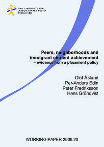 Peers, neighborhoods and immigrant student achievement – evidence from a placement policy Olof Åslund Per-Anders Edin