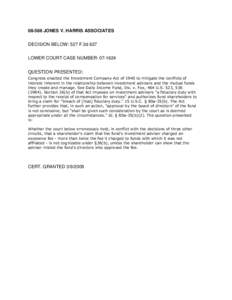 [removed]JONES V. HARRIS ASSOCIATES DECISION BELOW: 527 F.3d 627 LOWER COURT CASE NUMBER: [removed]QUESTION PRESENTED: Congress enacted the Investment Company Act of 1940 to mitigate the conflicts of interest inherent in th