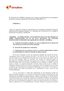 D. IGNACIO GIL MORENO, Secretario del Consejo de Administración de la Sociedad de Desarrollo Económico Municipal de Dos Hermanas, DESADOS, S.A.: CERTIFICA:  Que en la sesión del Consejo de Administración de la Socied