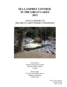 SEA LAMPREY CONTROL IN THE GREAT LAKES 2013 ANNUAL REPORT TO THE GREAT LAKES FISHERY COMMISSION