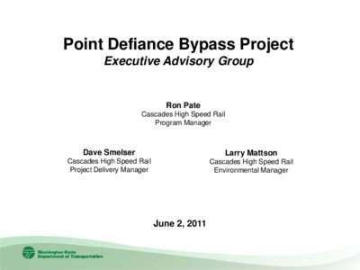 Point Defiance Bypass Project Executive Advisory Group Ron Pate Cascades High Speed Rail Program Manager