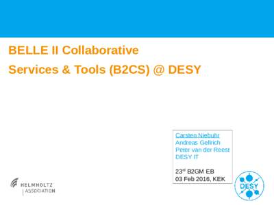 BELLE II Collaborative Services & Tools (B2CS) @ DESY Carsten Niebuhr Andreas Gellrich Peter van der Reest