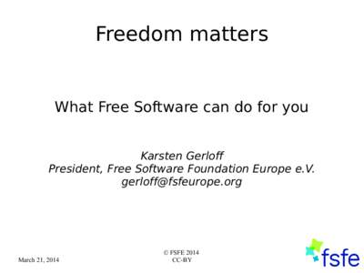 Freedom matters  What Free Software can do for you Karsten Gerloff President, Free Software Foundation Europe e.V. 