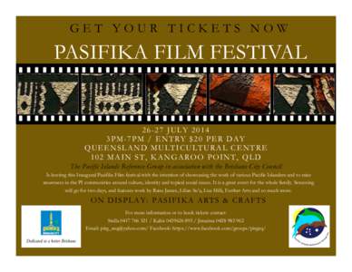 GET YOUR TICKETS NOW  PASIFIKA FILM FESTIVAL[removed]JULY 2014 3PM-7PM / ENTRY $20 PER DAY