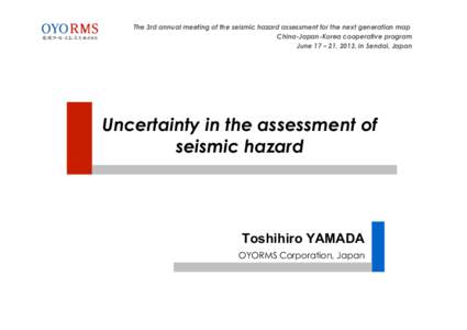 The 3rd annual meeting of the seismic hazard assessment for the next generation map China-Japan-Korea cooperative program June 17 – 21, 2013, in Sendai, Japan Uncertainty in the assessment of seismic hazard