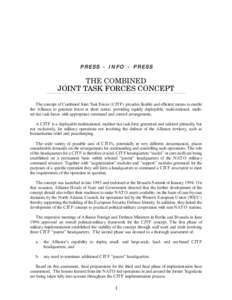 PRESS - INFO - PRESS  THE COMBINED JOINT TASK FORCES CONCEPT The concept of Combined Joint Task Forces (CJTF) provides flexible and efficient means to enable the Alliance to generate forces at short notice, providing rap