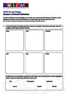 GCSE Art and Design Museum of Brands Worksheet Use this worksheet on Art and Design as you make your way around the Museum of Brands. As the questions use various parts of the Museum, you may need to go around more than 