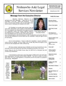 Nishnawbe-Aski Legal Services Newsletter Message from the Executive Director Boozhoo! Wacheye! Welcome to our spring/summer 2004 Newsletter. I hope that you find the information in this flyer helpful and interesting. I h
