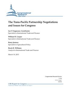 The Trans-Pacific Partnership Negotiations and Issues for Congress Ian F. Fergusson, Coordinator Specialist in International Trade and Finance William H. Cooper Specialist in International Trade and Finance