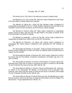 62 Thursday, May 14th, 2009 The House met at 1:30 o’clock in the afternoon pursuant to adjournment. The Member for St. John’s South (Mr. Osborne) made a Statement to pay tribute to the War Brides of Newfoundland and 