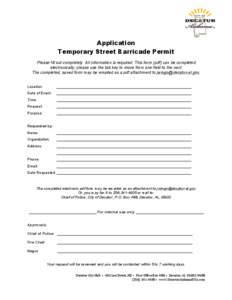    Application Temporary Street Barricade Permit Please fill out completely. All information is required. This form (pdf) can be completed electronically; please use the tab key to move from one field to the next.