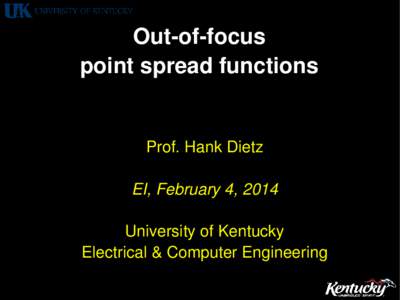 Out-of-focus point spread functions Prof. Hank Dietz EI, February 4, 2014 University of Kentucky