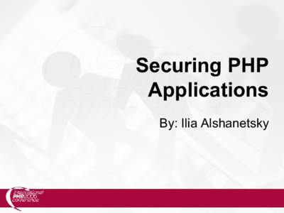 Securing PHP Applications By: Ilia Alshanetsky What is Security?  Security is a measurement, not a characteristic.