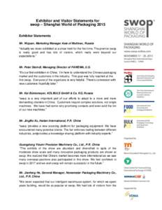 Exhibitor and Visitor Statements for swop – Shanghai World of Packaging 2015 Exhibitor Statements Mr. Wujuan, Marketing Manager Asia of Multivac, Russia “Actually we never exhibited at a show held for the first time.