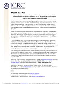 MEDIA RELEASE COMMISSION RELEASES ISSUES PAPER ON RETAIL ELECTRICITY PRICES FOR FRANCHISE CUSTOMERS The ACT Independent Competition and Regulatory Commission (the Commission) today released an issues paper as the first s