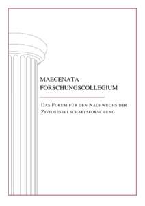 MAECENATA FORSCHUNGSCOLLEGIUM _______________________________________________ D AS F ORUM FÜR DEN N ACHWUCHS Z IV ILGESELLSCHAFTSFOR SCHUNG