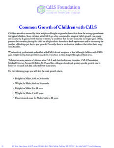 Common Growth of Children with CdLS  Children are often assessed by their weight and height on growth charts that show the average growth rate for typical children. Since children with CdLS are often compared to a typica
