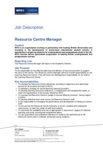 Job Description Resource Centre Manager Context INTO is an organisation working in partnership with leading British Universities and investing in the development of world-class international student centres. It specialis