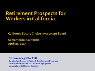 Sylvia A. Allegretto, PhD Co-director: Center on Wage & Employment Dynamics Institute for Research on Labor & Employment University of California, Berkeley  Social Security