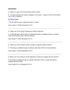 RESOURCES Q. Where is a copy of the South Carolina Code of Laws? A. The South Carolina Tax Code is available on the Internet. Taxation is Title 12 and Income Tax is Title 12 Chapter 6. SC Code of Laws* * The SC Code of L