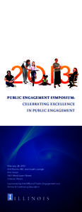 Public Engagement Symposium: Celebrating Excellence in Public Engagement February 28, 2013 Illini Rooms ABC and South Lounge