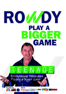 Entrepreneur Millionaires Playing a Bigger Game ABOUT THE AUTHOR Rowdy McLean Ron McLean has been known as ‘Rowdy’ most of his life because he is easy going,