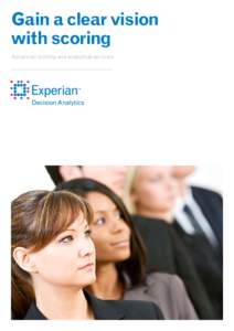 Gain a clear vision with scoring Advanced scoring and analytical services Analytical services Data is at the heart of everything Experian does and,