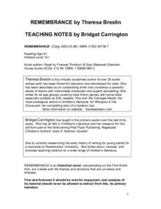 REMEMBRANCE by Theresa Breslin TEACHING NOTES by Bridget Carrington REMEMBRANCE (Corgi 2003 £5.99) ISBN: [removed]Reading Age 9+ Interest Level 12+ Audio edition: Read by Frances Thorburn & Gary Bakewell (Random