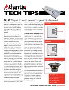 TECH TIPS[removed]Tip #9 Why we do sealed (acoustic suspension) subwoofers Most people don’t think too much about