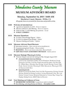 Mendocino County Museum MUSEUM ADVISORY BOARD Monday, September 14, :00 AM Mendocino County Museum - Willits, CA All agenda items are presented for discussion and possible action.