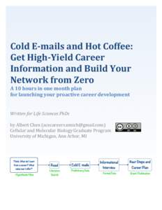Cold	
  E-­‐mails	
  and	
  Hot	
  Coffee:	
   Get	
  High-­‐Yield	
  Career	
   Information	
  and	
  Build	
  Your	
   Network	
  from	
  Zero	
   A	
  10	
  hours	
  in	
  one	
  month	
  pl