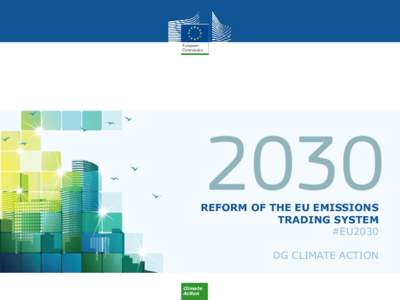 REFORM OF THE EU EMISSIONS TRADING SYSTEM #EU2030 DG CLIMATE ACTION Climate Action