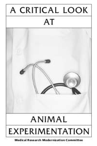 A CR ITICAL LOOK AT ANIMAL EXPER IMENTATION Medical Research Modernization Committee