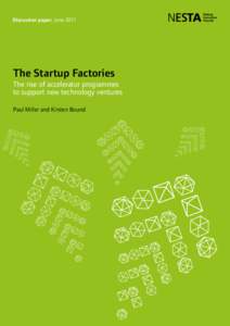Discussion paper: June[removed]The Startup Factories The rise of accelerator programmes to support new technology ventures Paul Miller and Kirsten Bound