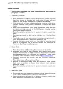 Appendix D: Detailed proposals and amendments  Detailed proposals 1. The proposals developed for public consultation are summarised in paragraphs 2-9 below. 2. Tottenham Court Road