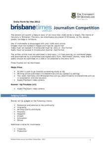 Entry Form for the[removed]Journalism Competition The entrant will submit a feature story of not more than 1500 words in length. The theme of the story is ‘Brisbane’. The story can encompass any aspect of Brisbane, its