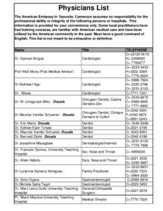 Physicians List The American Embassy in Yaounde, Cameroon assumes no responsibility for the professional ability or integrity of the following persons or hospitals. This information is provided for your convenience only.