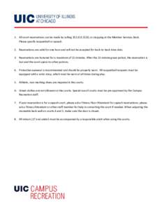1. All court reservations can be made by calling, or stopping at the Member Services Desk. Please specify racquetball or squash. 2. Reservations are valid for one hour and will not be accepted for back-to-ba