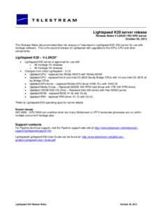 Lightspeed K20 server release Release Notes V-LSK20 1RU GPU server October 30, 2013 This Release Notes document describes the release of Telestream’s Lightspeed K20 1RU server for use with Vantage software. This is the