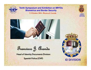 Tenth Symposium and Exhibition on MRTDs Biometrics and Border Security 7-9 October 2014, Montreal, Canada CUERPO NACIONAL