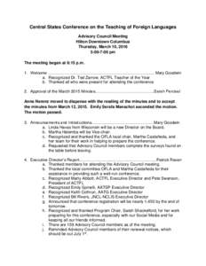 Central States Conference on the Teaching of Foreign Languages Advisory Council Meeting Hilton Downtown Columbus Thursday, March 10, 2016 5:00-7:00 pm The meeting began at 6:15 p.m.