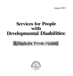August 1983  Services for People with Developmental Disabilities: A Guide for Private Funders